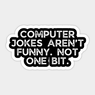Computer jokes aren’t funny. Not one bit. Sticker